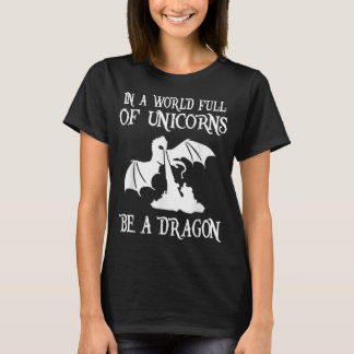 In einer Welt voller Unicorns ist ein Drache über T-Shirt