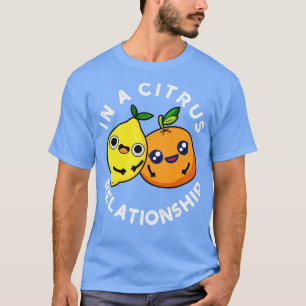 In einer Zitrus-Beziehung Süße Früchte-Wortspiel T-Shirt