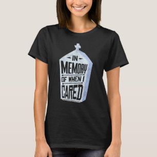 In Erinnerung an die Zeit, als mir etwas bedeutete T-Shirt