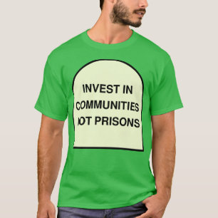 In Gemeinschaften investieren, nicht in Gefängniss T-Shirt