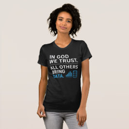 In God We Trust All Others Bring Data Lean Quote T-Shirt