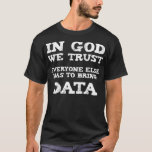 In God We Trust - Funny Science Mathematics Statis T-Shirt<br><div class="desc">In God We Trust - Funny Science Mathe Statistics .Statistics, Mathematik, Data, Geek, Nerd, Science, Analytics, Datenwissenschaftler, lustig, Mathematik, Statistiker, Kurve, Datenwissenschaft, Datenwissenschaft, Dinosaurier, Ingenieur, Gleichung, Graph, Maschinenlernen, Wahrscheinlichkeit, Programmierer, Python</div>
