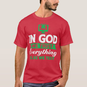 In Gott vertrauen wir allem anderen, was wir teste T-Shirt