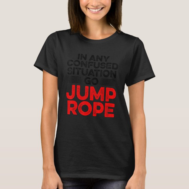 In jeder verworrenen Situation gehen Jump Rope Rop T-Shirt (Vorderseite)