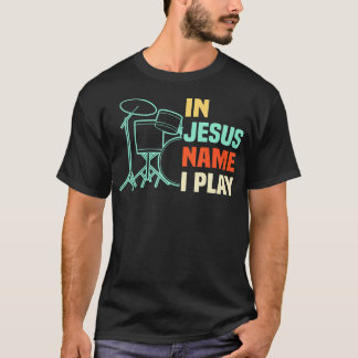 In Jesu Namen spiele ich Schlagzeug Christliche Sc T-Shirt