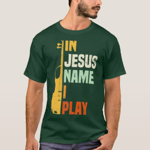 In Jesus Name spiele ich Geige T-Shirt