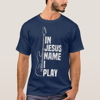 In Jesus Name spiele ich Gitarre Christlich Guitar T-Shirt