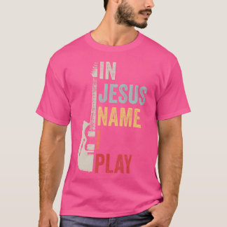 In Jesus Name spiele ich Gitarre Christliche Band  T-Shirt