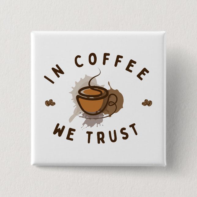 In Kaffee vertrauen wir lustig Button (Vorderseite)