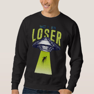 In Loser gehen wir Hintern Stuff Alien Ufo Abdu Sweatshirt