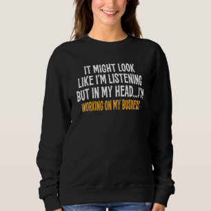 In meinem Kopf arbeite ich an meinem Geschäft sark Sweatshirt