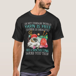 In meinem Traum Welt Yarn ist der freie Kaffee ist T-Shirt