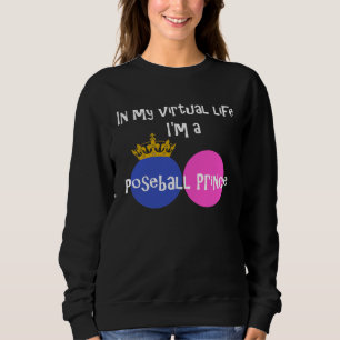 In meinem virtuellen Leben bin ich ein Poseball Pr Sweatshirt