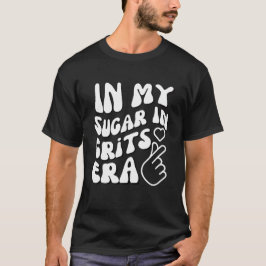 In meinem Zucker in Grits Ära Feinschmecker Spaß T-Shirt