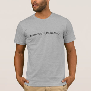 In meinen Träumen bin ich ein Kenyan. T-Shirt