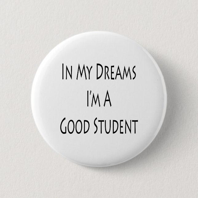 In meinen Träumen Im ein guter Student Button (Vorderseite)