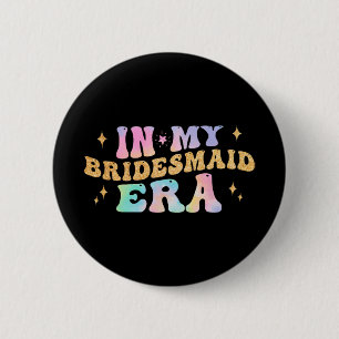 In meiner Brautjungfer-Ära Braut Hochzeit Junggese Button