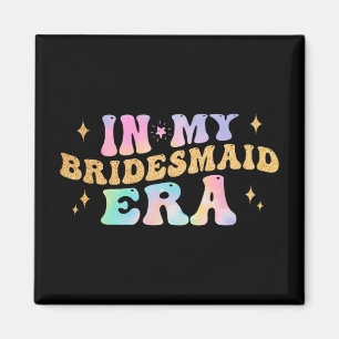 In meiner Bridesmaid Era Bride Wedding Bachelorett Magnet
