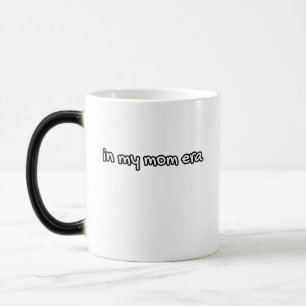 in meiner Mama-Ära Verwandlungstasse
