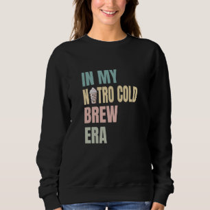 In meiner Nitro Cold Brew-Ära, Kaffeeliebhaber, La Sweatshirt
