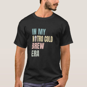 In meiner Nitro Cold Brew-Ära, Kaffeeliebhaber, La T-Shirt