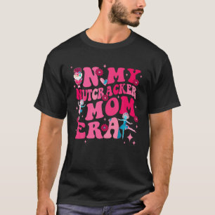 In meiner Nutcracker-Mama Ära der Niedlichen Balle T-Shirt