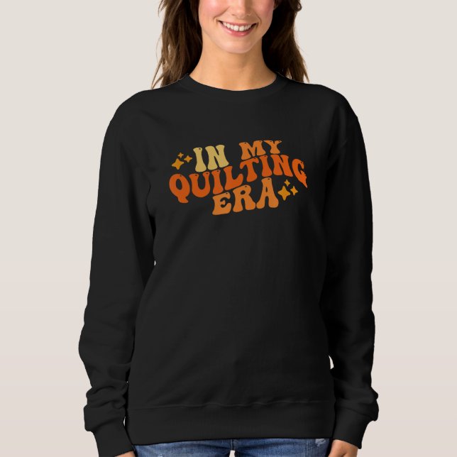 In meiner Quilt-Ära ist das Erstellen eines lustig Sweatshirt (Vorderseite)