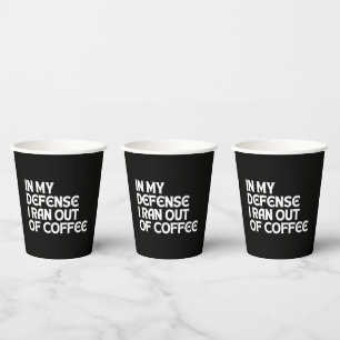 IN MEINER VERTEIDIGUNG RAN ICH AUS KAFFEE PAPPBECHER