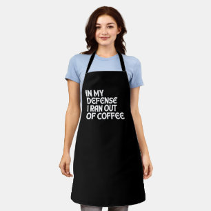 IN MEINER VERTEIDIGUNG RAN ICH AUS KAFFEE SCHÜRZE