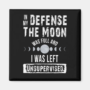 In meiner Verteidigung war der Mond voll und ich w Magnet