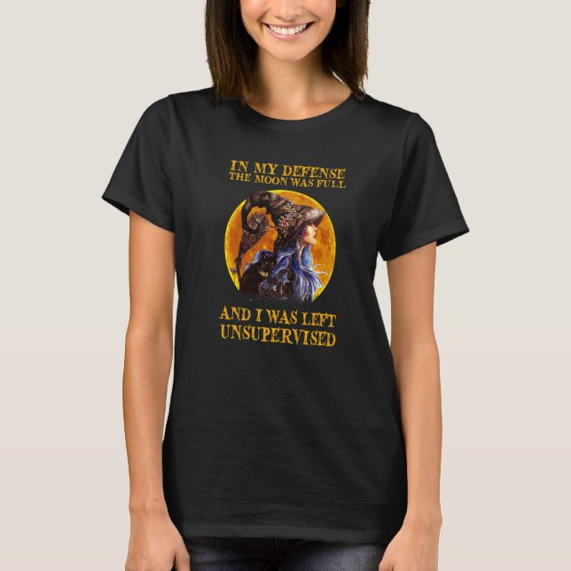 In meiner Verteidigung war der Mond voll und ich w T-Shirt (Vorderseite)