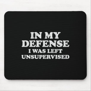 In meiner Verteidigung war ich unbeaufsichtigt Ret Mousepad