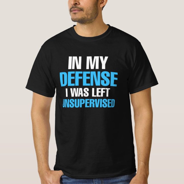 In meiner Verteidigung wurde ich aus Spaß unbeaufs T-Shirt (Vorderseite)