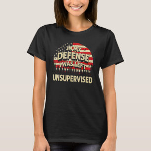 In meiner Verteidigung wurde ich ohne Aufsicht gel T-Shirt