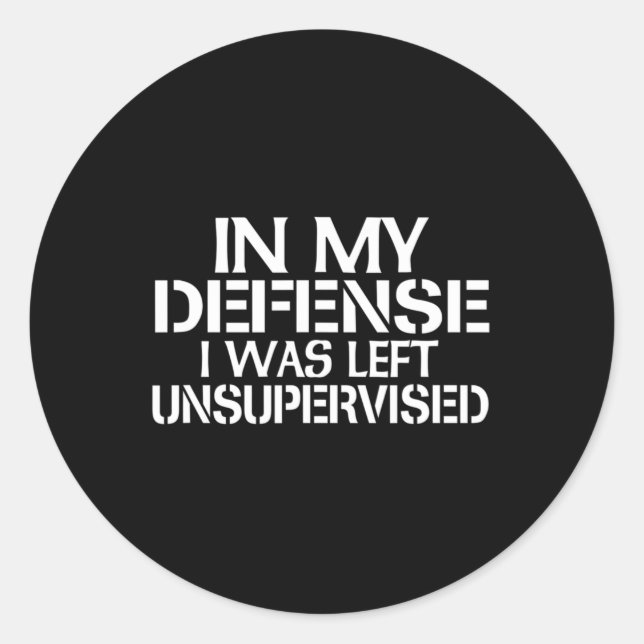 In meiner Verteidigung wurde ich unbeaufsichtigt f Runder Aufkleber (Vorderseite)