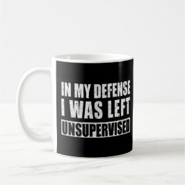 In meiner Verteidigung wurde ich unbeaufsichtigt L Kaffeetasse