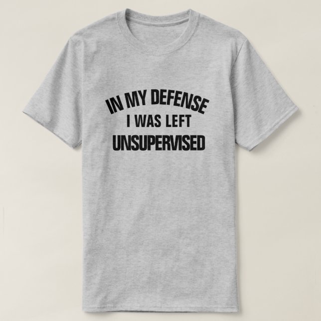 In meiner Verteidigung wurde ich unbeaufsichtigt L T-Shirt (Design vorne)