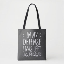 In meiner Verteidigung wurde ich unbeaufsichtigt l Tasche