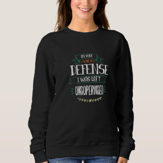 In meiner Verteidigung wurde ich unbeaufsichtigt S Sweatshirt