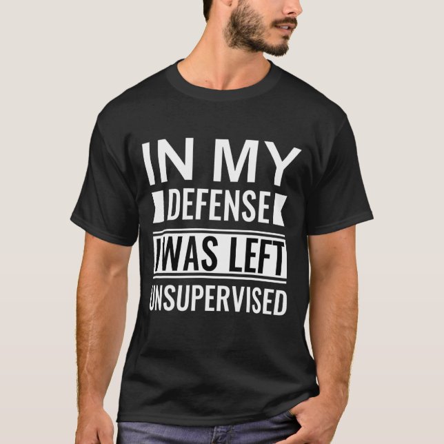 In meiner Verteidigung wurde ich unbeaufsichtigt V T-Shirt (Vorderseite)