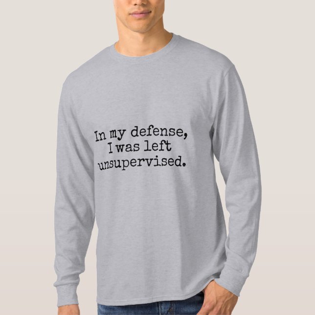 In meiner Verteidigung wurde ich unüberwacht T-Shirt (Vorderseite)