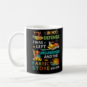 In meiner Verteidigung wurde mir ein unbeaufsichti Kaffeetasse