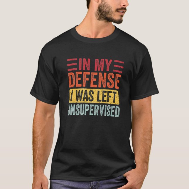 In meiner Verteidigung wurde mir ein unbeaufsichti T-Shirt (Vorderseite)