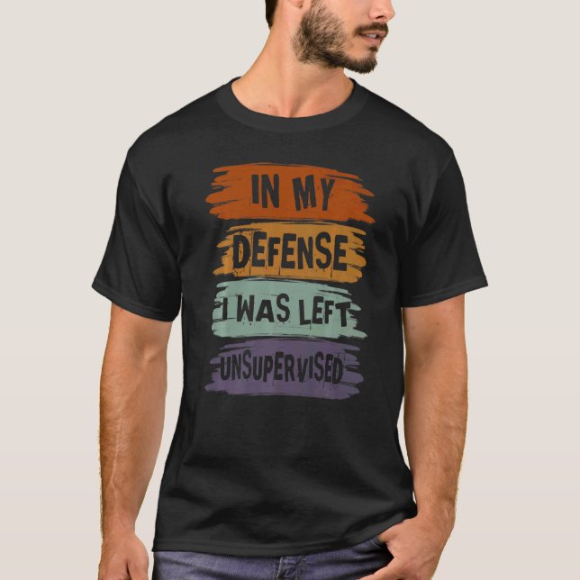 In meiner Verteidigung wurde mir ein unbeaufsichti T-Shirt (Vorderseite)