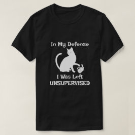 In meiner Verteidigung wurde mir unbeaufsichtigte  T-Shirt