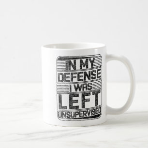In meiner Verteidigung wurde mir unbeaufsichtigtes Kaffeetasse