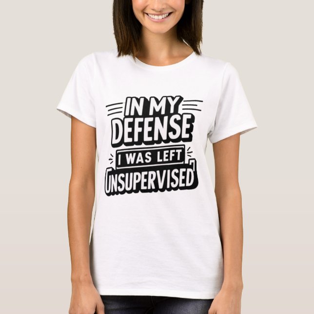 IN MEINER VERTEIDIGUNG WURDE MIR UNÜBERWACHT VERLA T-Shirt (Vorderseite)