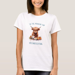 In Moood for Friendsgiving T - Shirt
