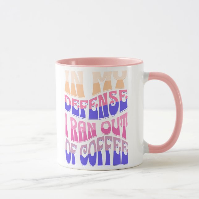 In My Defense I Ran Out of Coffee Mug Tasse (Rechts)