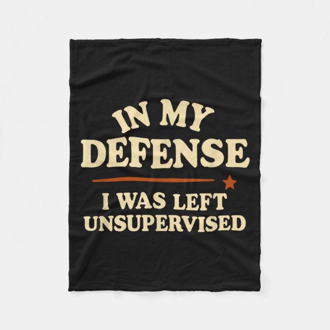 In My Defense I Was Left Unsupervised Funny  Fleecedecke (Vorderseite)